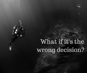 What if it's the wrong decision?